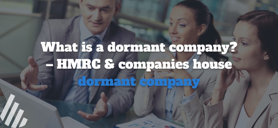 What is a dormant company? – HMRC & Companies House dormant company” and add below